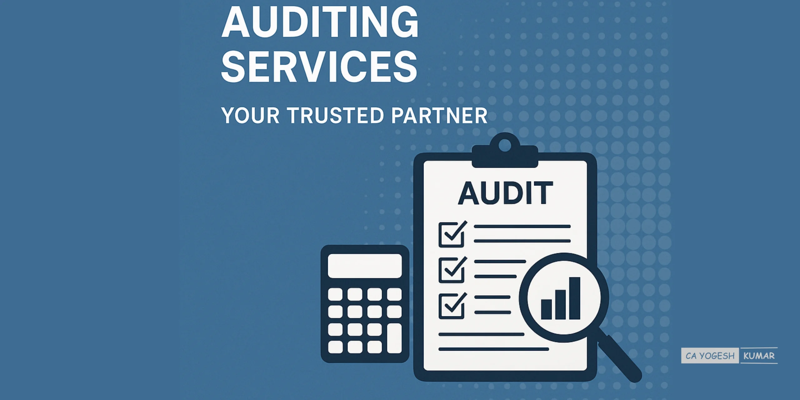 Comprehensive Guide to Auditing Services Your Trusted Partner CA Yogesh Kumar