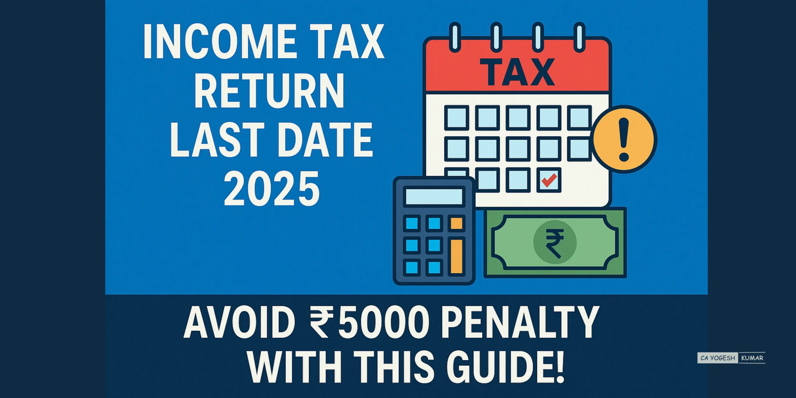 Income Tax Return Last Date 2025 Avoid ₹5000 Penalty with This Guide!